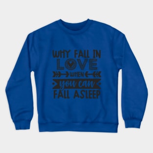 Why fall in love ? Crewneck Sweatshirt